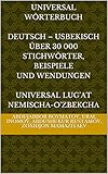  Universal Wörterbuch DEUTSCH – USBEKISCH Über 30 000 Stichwörter, Beispiele und Wendungen Universal Lug\'at NEMISCHA-O\'ZBEKCHA