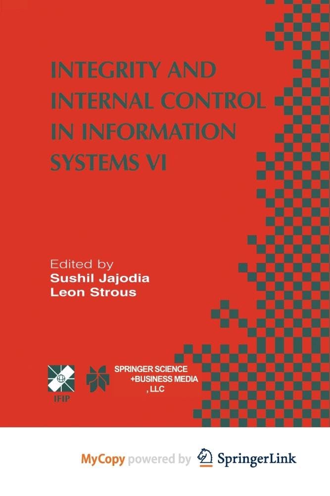 Integrity and Internal Control in Information Systems VI: IFIP TC11 / WG11.5 Sixth Working Conference on Integrity and Internal Control in Information ... 13-14 November 2003, Lausanne, Switzerland