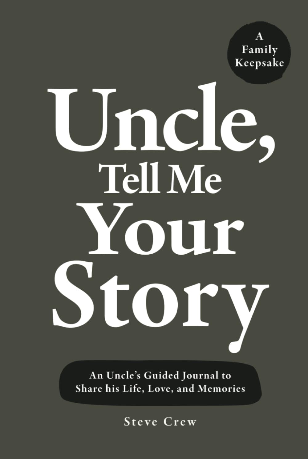 Uncle, Tell Me Your Story: An Uncle’s Guided Journal to Share his Life, Love, and Memories