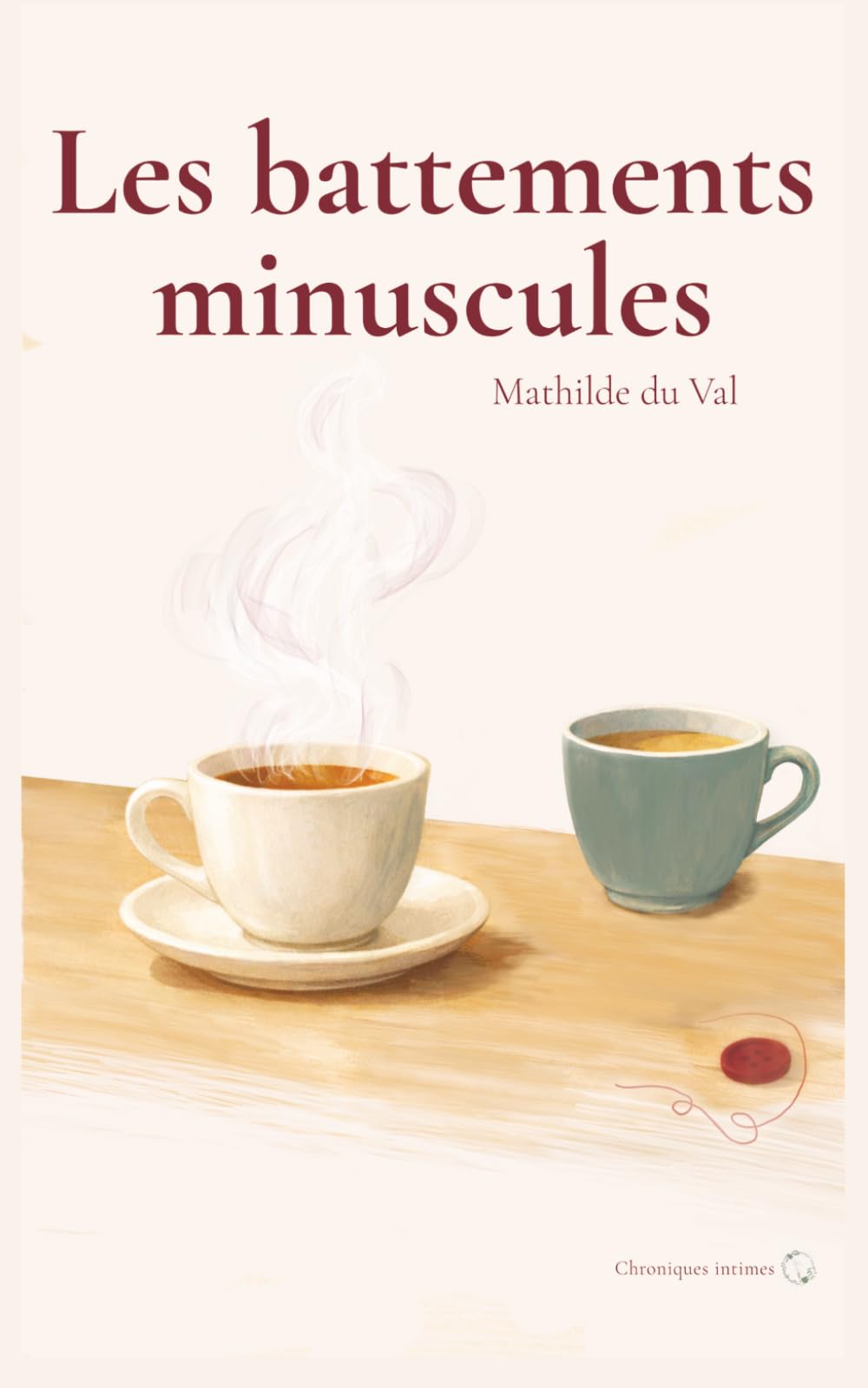 Les battements minuscules: Ce qui continue quand tout s'arrête