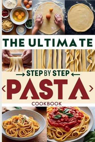 The Ultimate Step-by-Step Pasta Cookbook: 150+ Homemade, Global & Gluten-Free Recipes – From Classic Italian to Bold Fusion Feasts! image 2