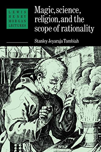 Magic, Science and Religion and the Scope of Rationality: 1984 (Lewis Henry Morgan Lectures)