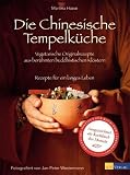 Die Chinesische Tempelküche: Vegetarische Originalrezepte aus berühmten buddhistischen Klöstern Rezepte für ein langes Leben