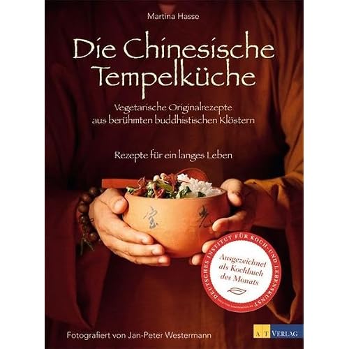 Die Chinesische Tempelküche: Vegetarische Originalrezepte aus berühmten buddhistischen Klöstern Rezepte für ein langes Leben
