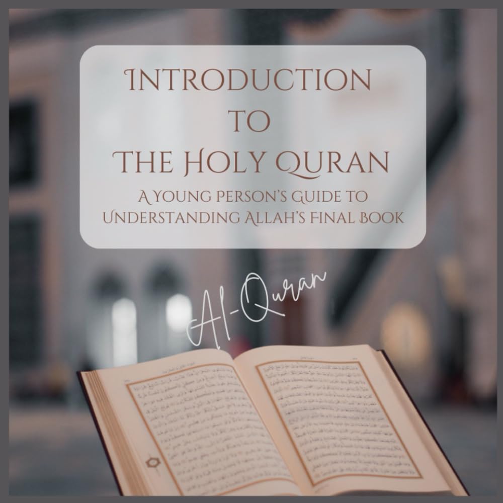 Introduction to The Holy Quran: A Young Person’s Guide to Understanding Allah’s Final Book
