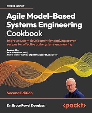 Book cover Agile Model-Based Systems Engineering Cookbook: Improve system development by applying proven recipes for effective agile systems engineering, 2nd Edition