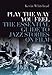 Play the Way You Feel: The Essential Guide to Jazz Stories on Film