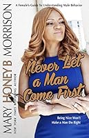 Never Let a Man Come First: A Female's Guide to Understanding Male Behavior Info 096740018X Book Cover