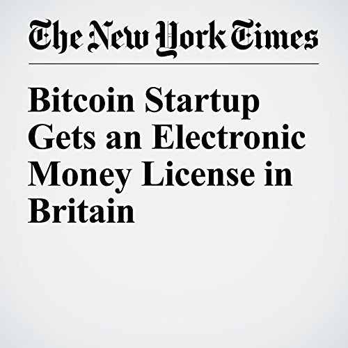 Bitcoin Startup Gets an Electronic Money License in Britain cover art