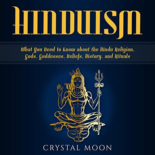 Hinduism: What You Need to Know About the Hindu Religion, Gods, Goddesses, Beliefs, History, and Rituals by Crystal Moon episode artwork