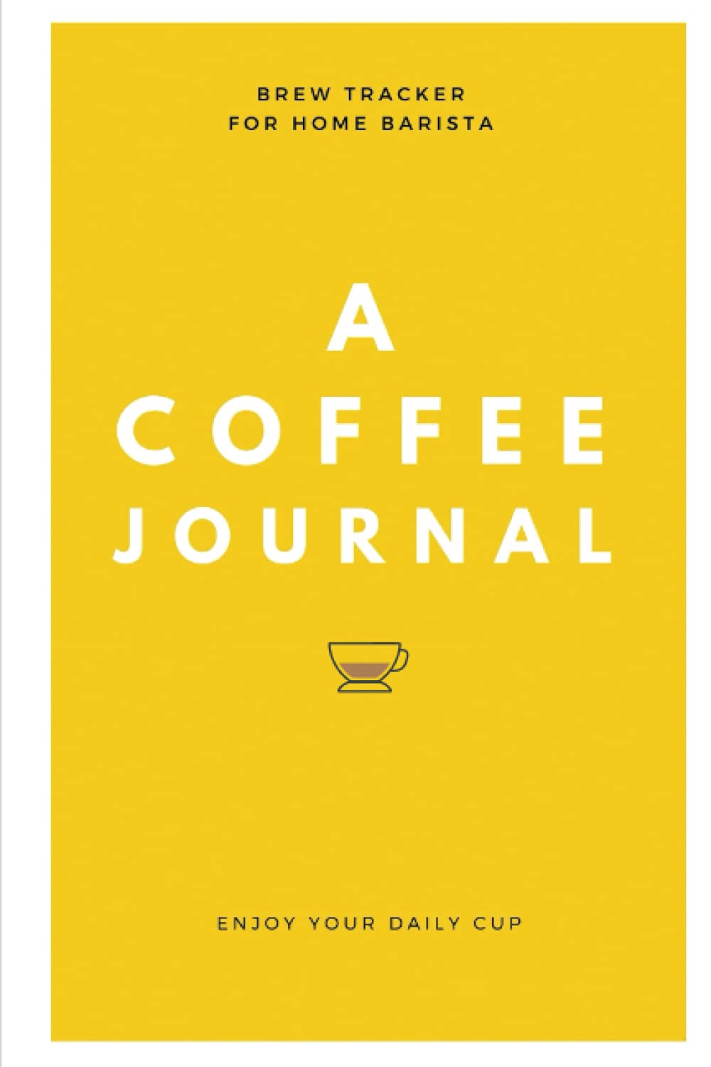 A Coffee Journal Log book: For Home Brew Barista and Coffee Lovers. Records your Coffee brewing recipes in a simple and easy template notebook