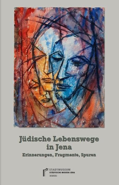 Jüdische Lebenswege in Jena: Erinnerungen, Fragmente, Spuren (Bausteine zur Jenaer Stadtgeschichte)