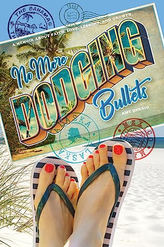 No More Dodging Bullets: A Memoir about Faith, Love, Lessons, and Growth