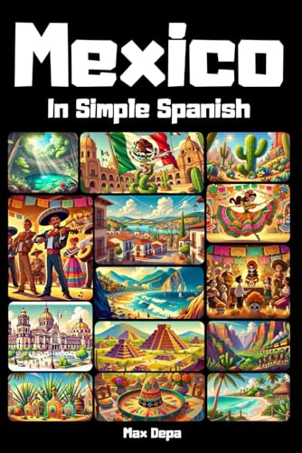 Mexico In Simple Spanish: Discover Latin America While Mastering ...