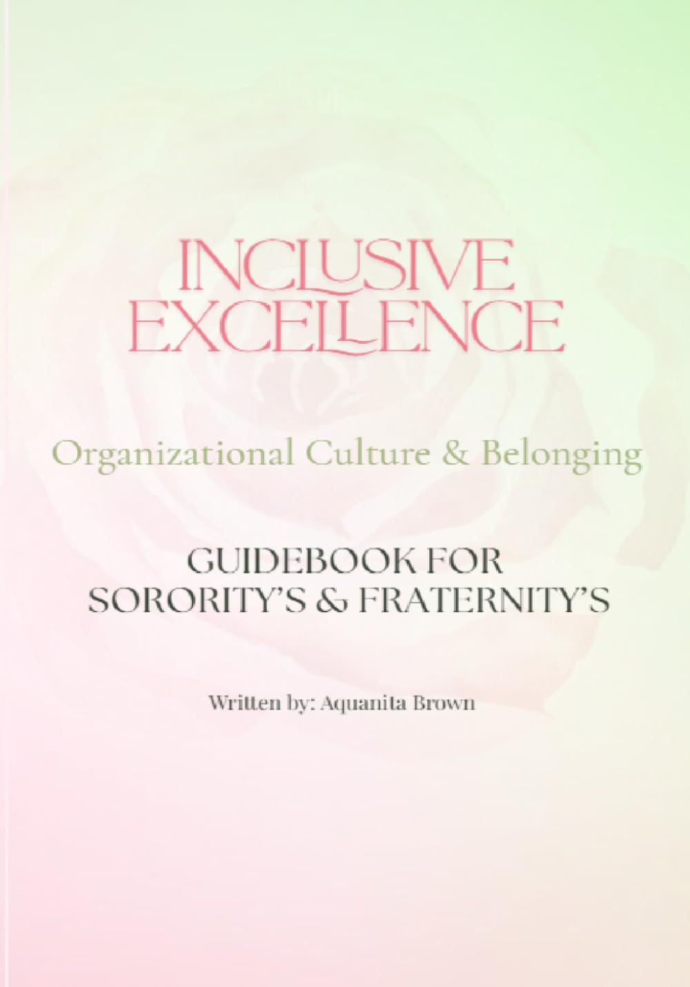 Inclusive Excellence ~ Organizational Culture & Belonging: Guidebook for Sorority's & Fraternity's