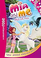MIA Et Moi 09 - Une Amitie Extraordinaire 2012318878 Book Cover