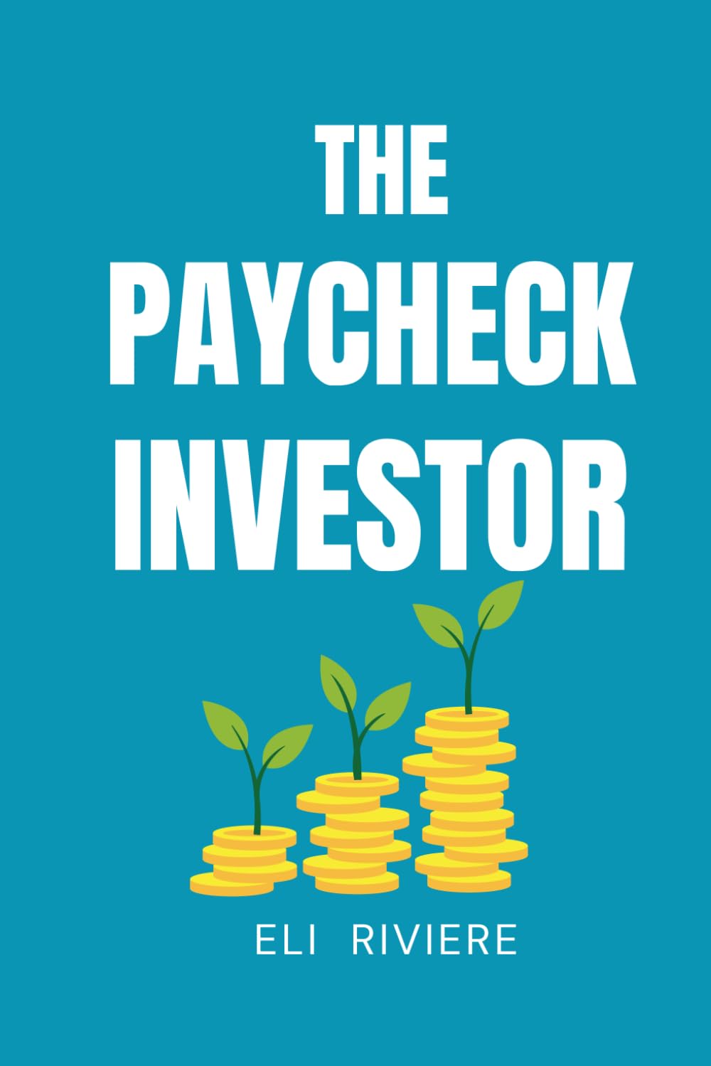 The Paycheck Investor: Grow Wealth One Paycheck at a Time Even If You’re Starting from Zero