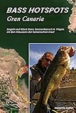 BASS-HOTSPOTS Gran Canaria: Angeln auf Forellenbarsch, Sonnenbarsch und Tilapia an den Stauseen der Insel (Angel-Ratgeber - Fishing Guides 2) (German Edition)