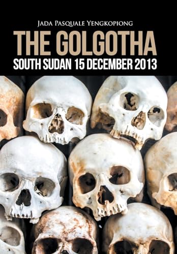 The Golgotha: South Sudan 15 December 2013