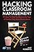 Hacking Classroom Management: 10 Ideas To Help You Become the Type of Teacher They Make Movies About (Hack Learning Series Book 15)