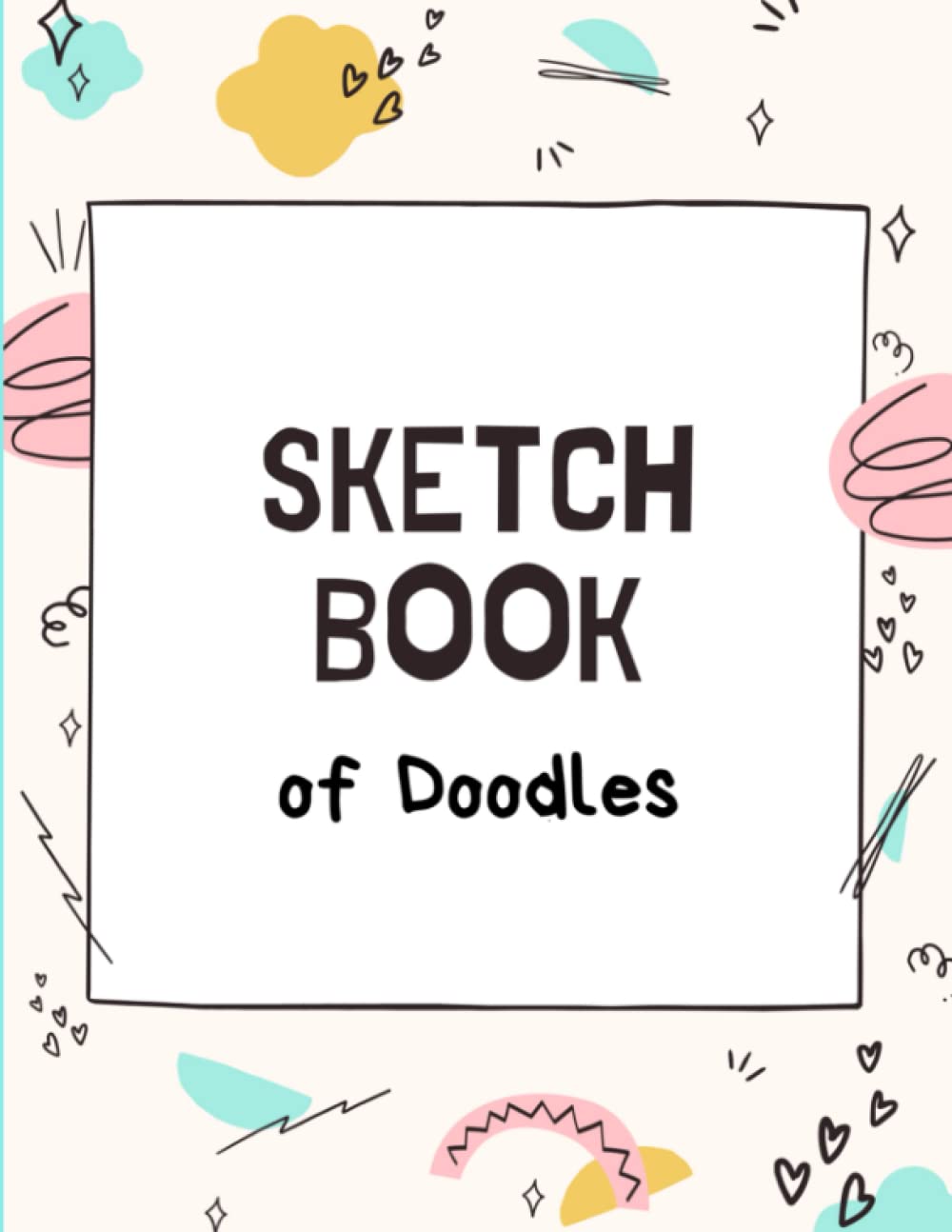 Sketchbook of Doodles: Doodle Sketchpad: Doodle Book Sketchpad: Kids Doodle Book: Teens Doodle Book: Doodles
