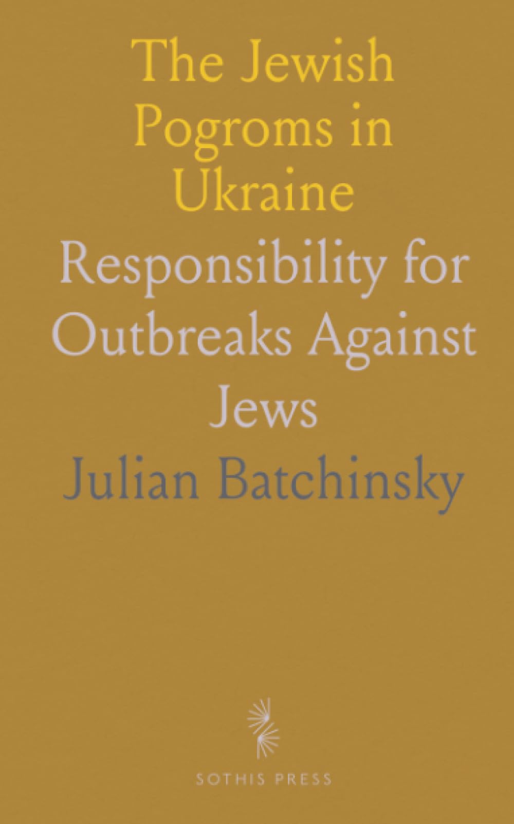 The Jewish Pogroms in Ukraine: Responsibility for Outbreaks Against Jews