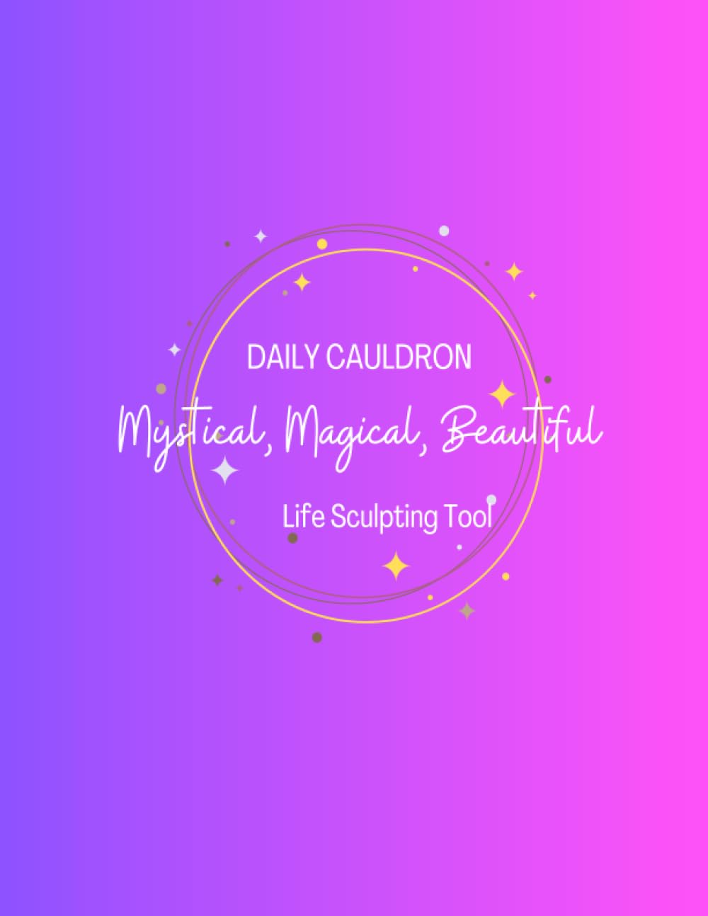 Daily Cauldron: Mystical, Magical, Beautiful Life-Sculpting Tool, Women prioritizing their life, 172 pages, Oversized, large print,