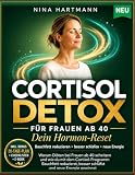 Cortisol Detox: Dein Hormon-Reset — Warum Diäten bei Frauen ab 40 scheitern und wie du mit dem Cortisol-Programm Bauchfett abbaust, erholsam schläfst und deine Energie dauerhaft zurückgewinnst