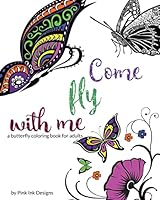 Come Fly With Me: a butterfly coloring book for adults 1517188520 Book Cover