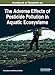 Handbook of Research on the Adverse Effects of Pesticide Pollution in Aquatic Ecosystems (Advances in Environmental Engineering and Green Technologies (AEEGT))