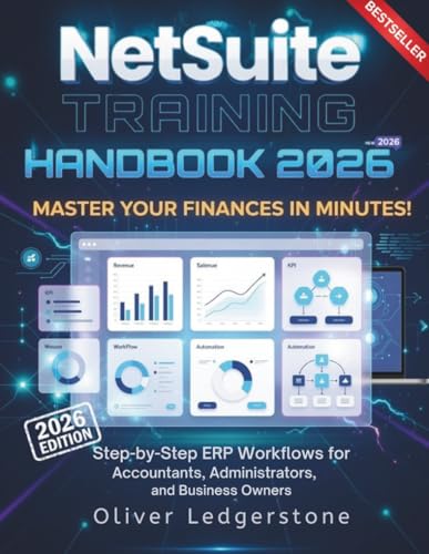 NetSuite Training Handbook 2026: Step-by-Step ERP Workflows for Accountants, Administrators, and Business Owners