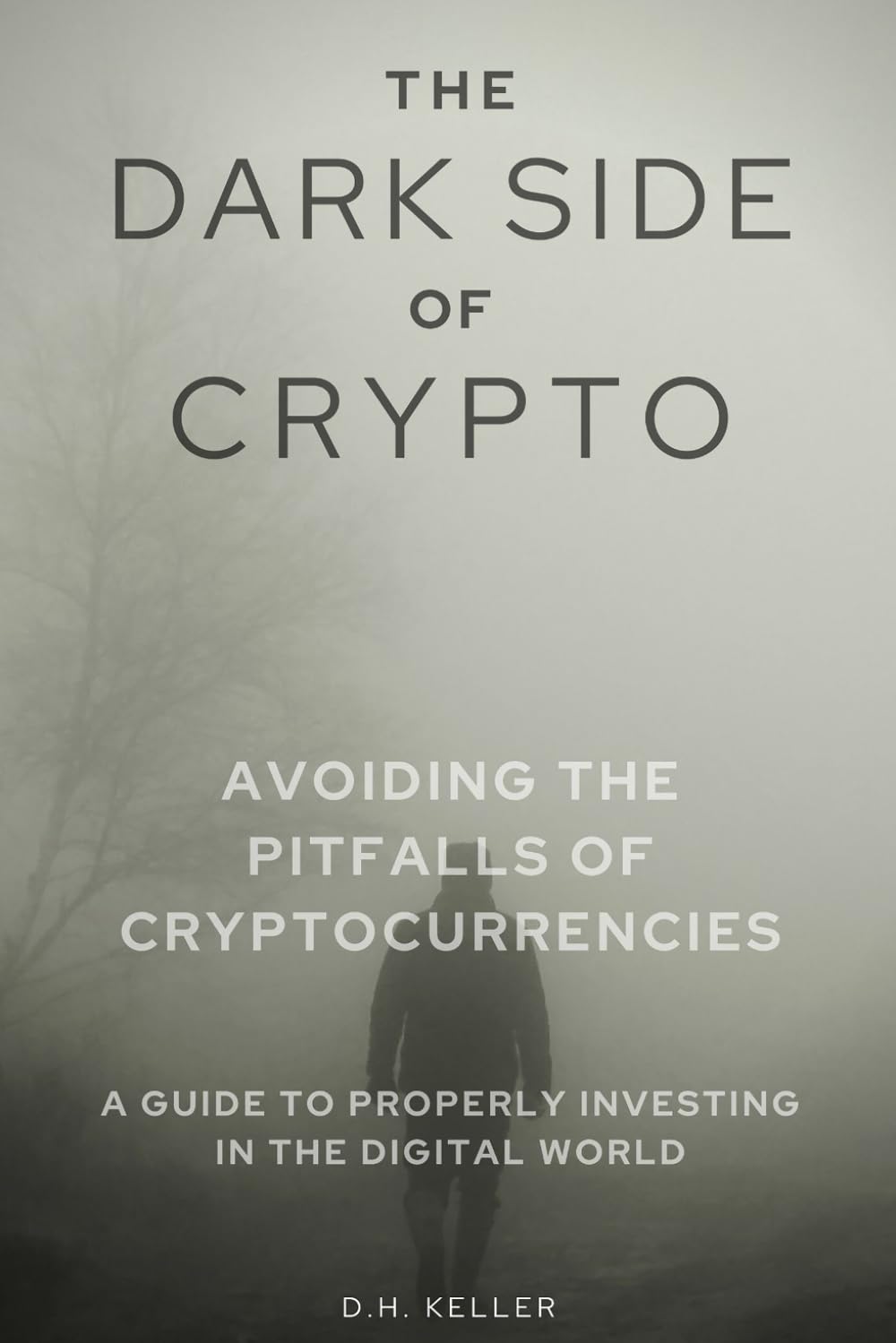 The Darkside of Crypto: Avoiding the Pitfalls of Cryptocurrencies - A Guide  to Properly Investing in the Digital World : Keller, D.H.: Amazon.sg: Books