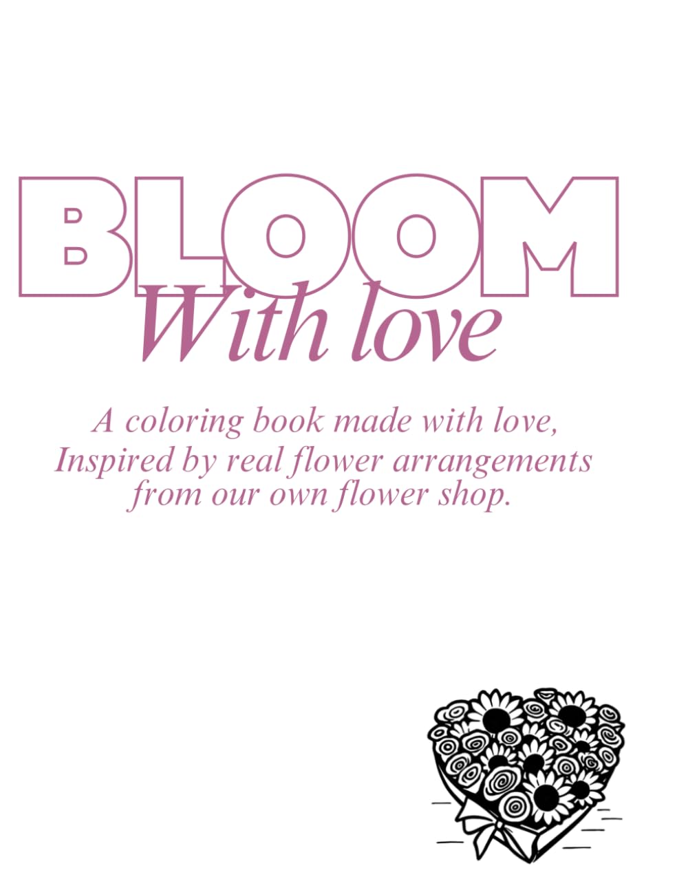 Bloom with Love: A Romantic Flower Coloring Book for Relaxation and Stress Relief