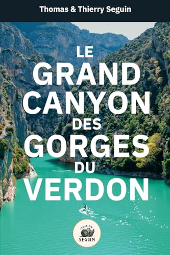 Le Grand Canyon des Gorges du Verdon: Guide touristique - Édition 2024