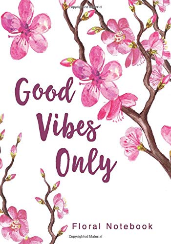 Good Vibes Only Floral Notebook: 7 x 10 Inch Ruled Notebook with Bonus