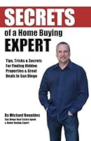 Secrets of a home buying expert: Tips, Tricks and Secrets to Finding Hidden Properties and Great Deals in San Diego 1461031141 Book Cover