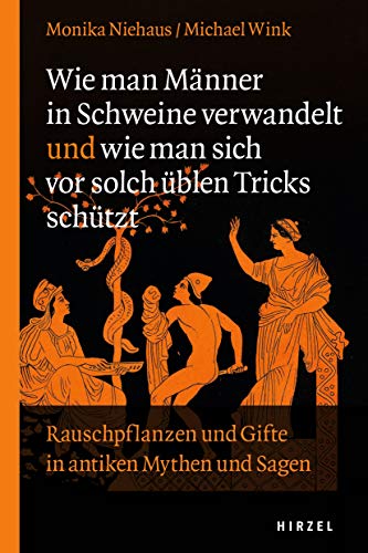 Wie Man Manner In Schweine Verwandelt Und Wie Man Sich Vor Solch Ublen Tricks Schutzt Rauschpflanzen Und Gifte In Antiken Mythen Und Sagen Ebook Niehaus Monika Wink Michael Amazon De Kindle Shop
