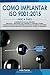 Como implantar ISO 9001:2015 Paso a Paso.: Comprension de cada requisito. Procedimientos y Registros para cumplir los requisitos. Cuadro de Mando para mantener actualizada la norma. (Spanish Edition)