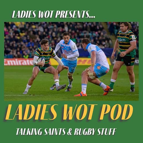 Ladies Wot Pod Series 2!! Episode 21 - A perfect 10 for Saints in the Champions Cup, of Henry Pollock lessons and a Hendy hat-trick!!
