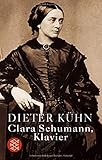 Clara Schumann, Klavier: Ein Lebensbuch - Prof. Dr. Dieter Kühn