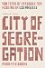 City of Segregation: 100 Years of Struggle for Housing in Los Angeles