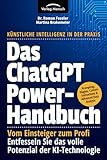 Das ChatGPT Powerhandbuch - Entfesseln Sie das volle Potenzial der KI-Technologie - Künstliche Intelligenz in der Praxis: Prompting, Plugins, Custom Instructions & Advanced Data Analysis