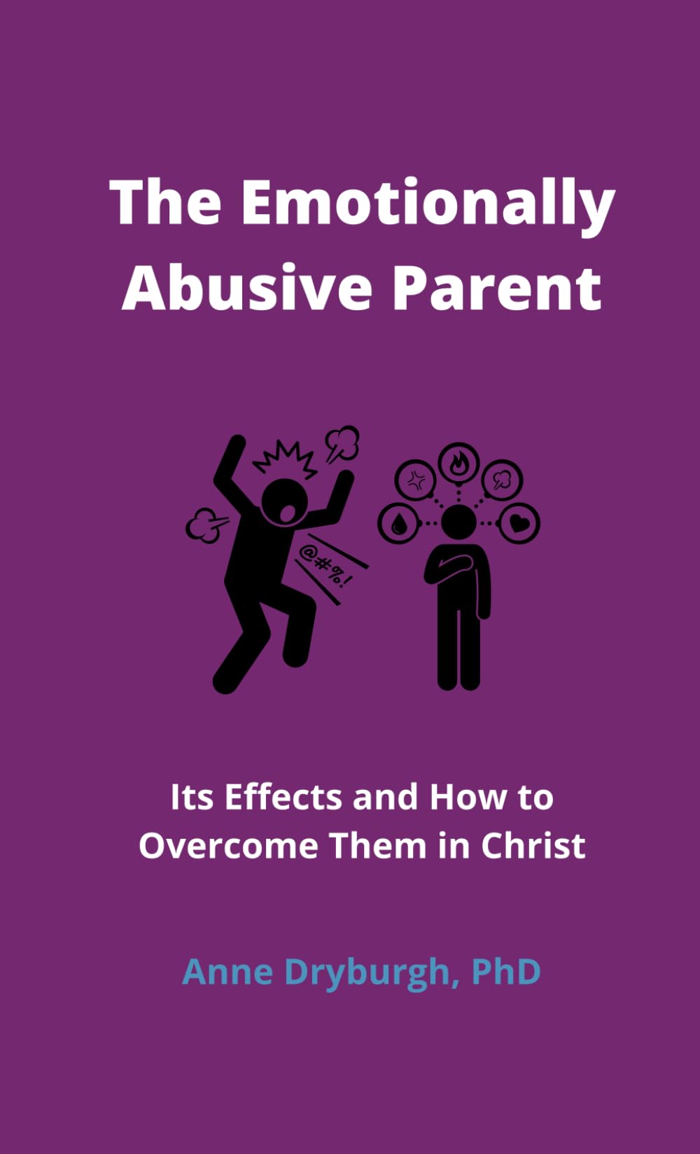 The Emotionally Abusive Parent: Its Effects and How to Overcome Them in Christ: 1 (Overcoming Emotional Abuse)