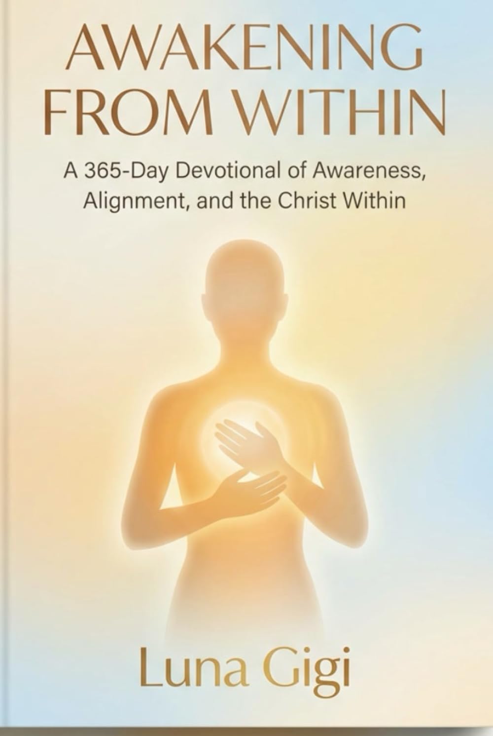 AWAKENING FROM WITHIN: A 365-Day Devotional of Awareness, Alignment, and the Christ Within