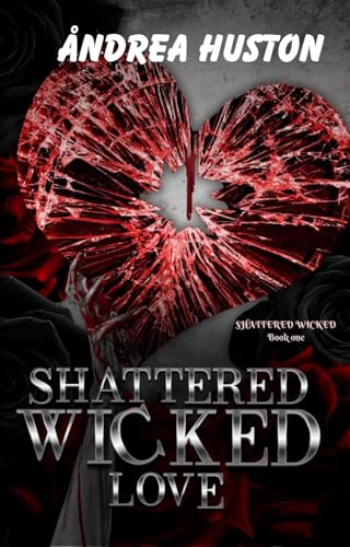 Shattered Wicked Love : Shattered Wicked Series