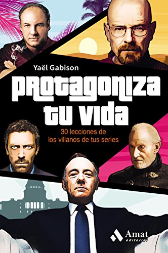 Protagoniza tu vida: 30 lecciones de los villanos de tu serie (Spanish Edition)