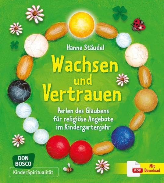 Wachsen und Vertrauen: Perlen des Glaubens für religiöse Angebote im Kindergartenjahr (KinderSpiritualität)