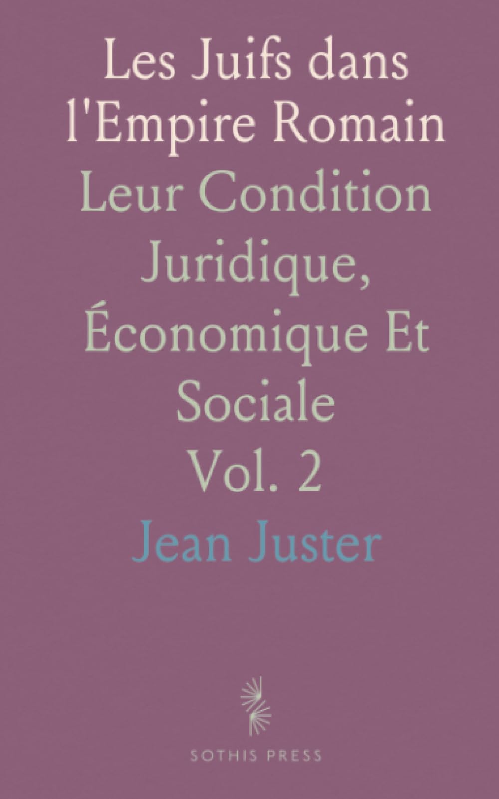 Les Juifs dans l'Empire Romain: Leur Condition Juridique, Économique Et Sociale