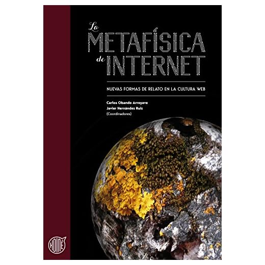 La metafísica de Internet: Nuevas formas de relato en la cultura web: 1 (Koiné)