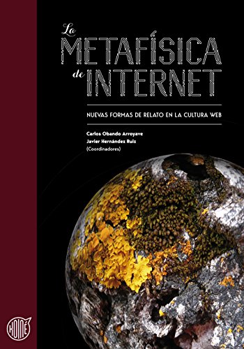 La metafísica de Internet: Nuevas formas de relato en la cultura web: 1 (Koiné)